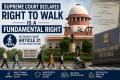 Supreme Court Declares Right to Walk a Fundamental Right: A Landmark Victory for Every Indian